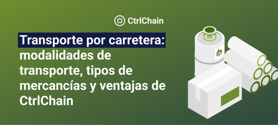 Transporte por carretera: modalidades de transporte, tipos de mercancías y ventajas de CtrlChain