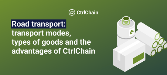 Road transport: transport modes, types of goods and the advantages of CtrlChain