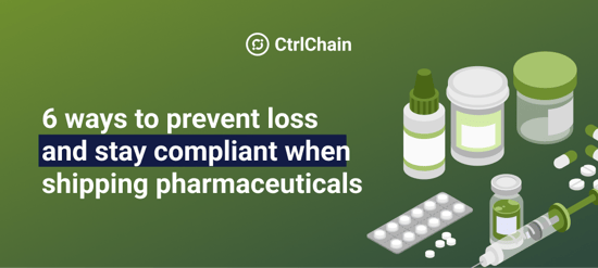 6 ways to prevent loss and stay compliant when shipping pharmaceuticals